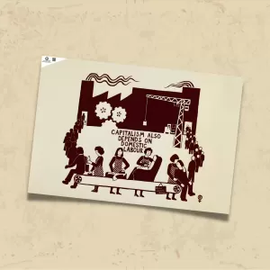 POSTER 0220 - KAPİTALİZM EVDEKİ EMEĞE DE MUHTAÇTIR - ANTİ-KAPİTALİST, FEMİNİST AFİŞ - KUŞE KAĞIT (33X48)